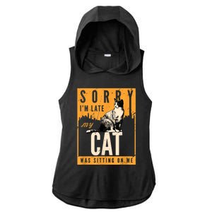 Funny Cat T S Sorry IM Late My Cat Was Sitting On Me Ladies PosiCharge Tri-Blend Wicking Draft Hoodie Tank