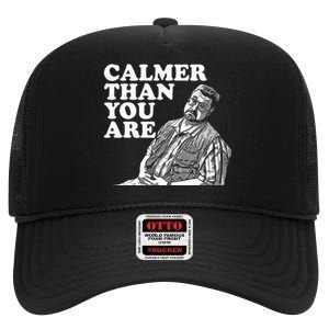 Funny Calmer Than You Are High Crown Mesh Back Trucker Hat