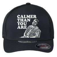 Funny Calmer Than You Are Flexfit Unipanel Trucker Cap