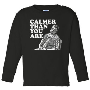 Funny Calmer Than You Are Toddler Long Sleeve Shirt