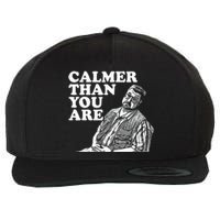 Funny Calmer Than You Are Wool Snapback Cap