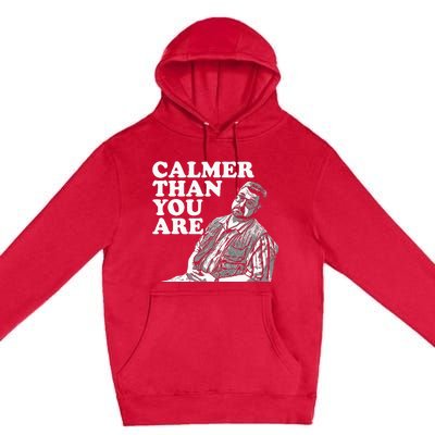 Funny Calmer Than You Are Premium Pullover Hoodie