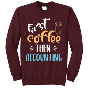 First Coffee Then Accounting Accountant Bookkeeper Job Gift Tall Sweatshirt