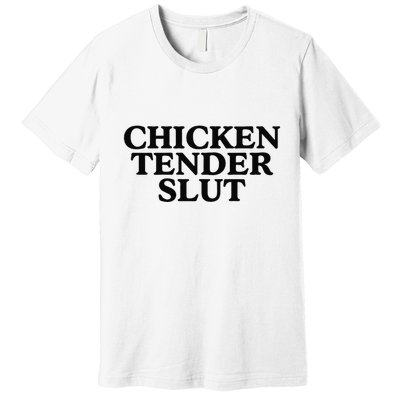 Funny Chicken Tender Slut Trendy Sayings Chicken Nugget Lover Chicken Lover Gi Premium T-Shirt