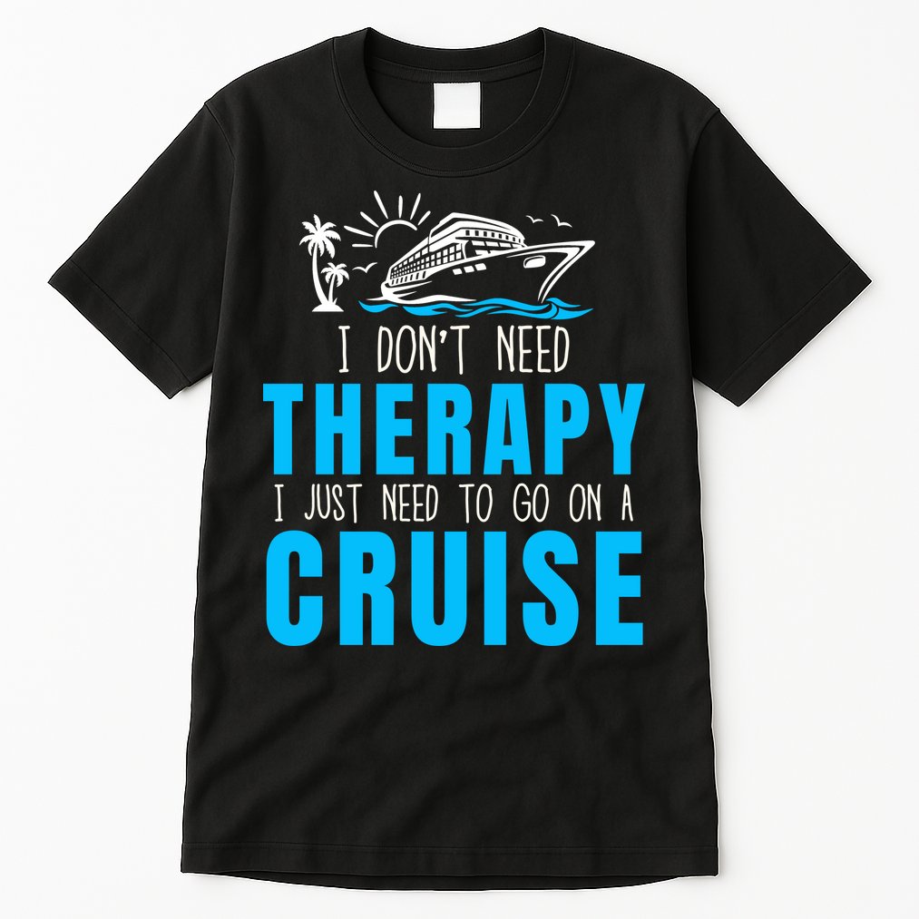 Funny Cruise Therapy Cruise Squad Family Cruise Vacation Cruise Ship Cruising Tall T-Shirt