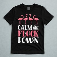 Flamingo Calm The Flock Down Funny Pink Bird Lovers Summer T-Shirt