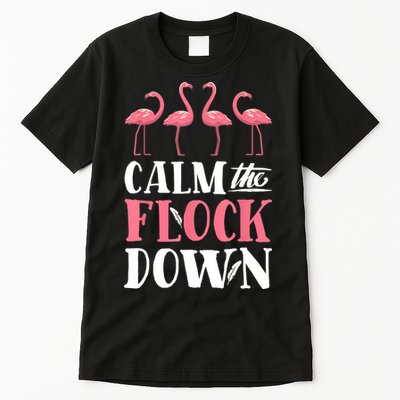 Flamingo Calm The Flock Down Funny Pink Bird Lovers Summer Tall T-Shirt