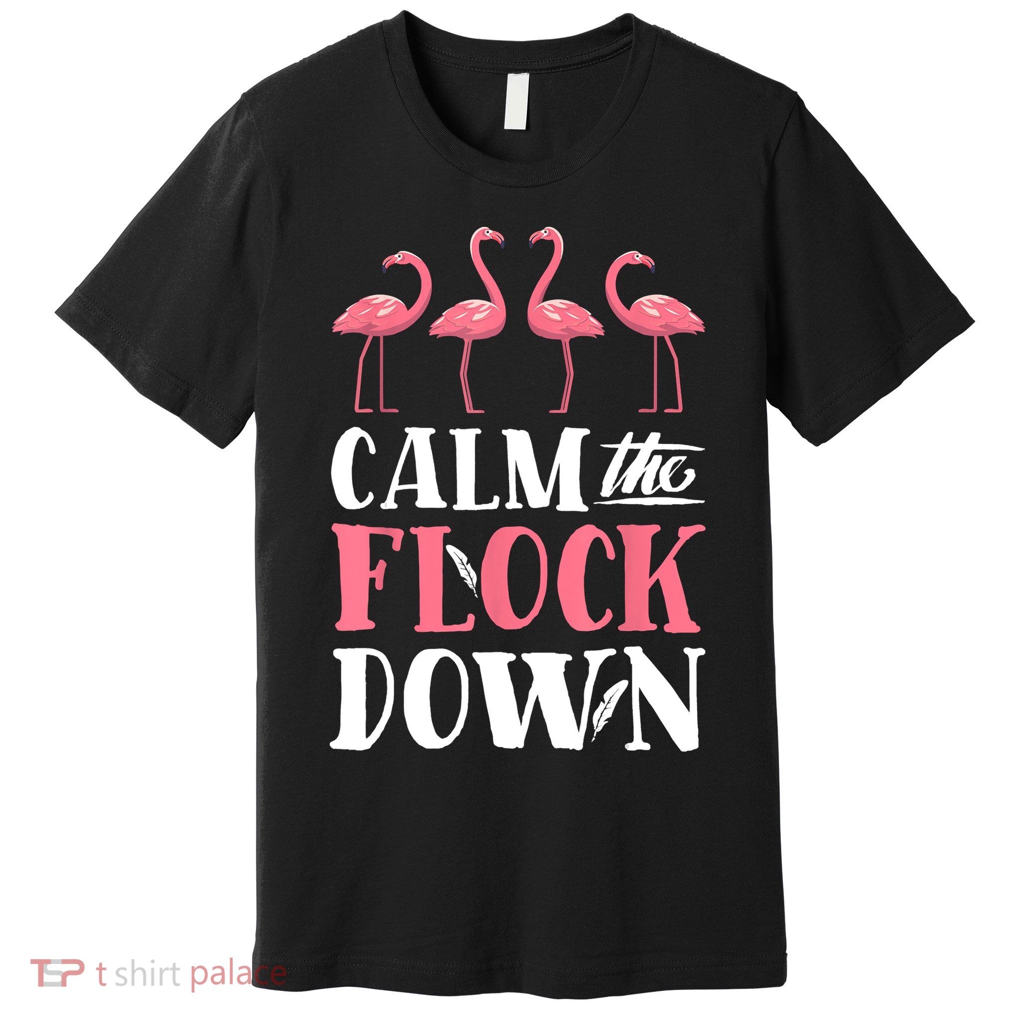 Flamingo Calm The Flock Down Funny Pink Bird Lovers Summer Premium T-Shirt