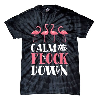 Flamingo Calm The Flock Down Funny Pink Bird Lovers Summer Tie-Dye T-Shirt