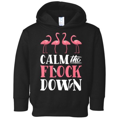 Flamingo Calm The Flock Down Funny Pink Bird Lovers Summer Toddler Hoodie