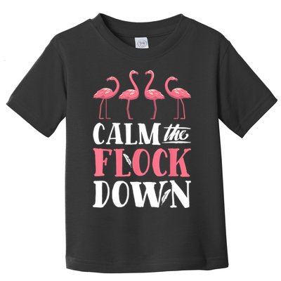 Flamingo Calm The Flock Down Funny Pink Bird Lovers Summer Toddler T-Shirt