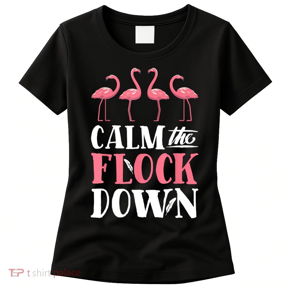 Flamingo Calm The Flock Down Funny Pink Bird Lovers Summer Womens T-Shirt