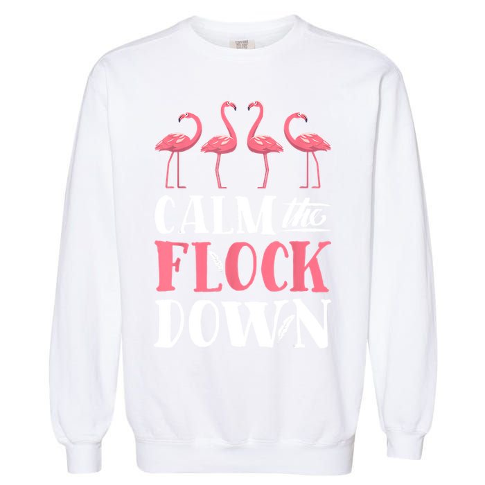Flamingo Calm The Flock Down Funny Pink Bird Lovers Summer Garment-Dyed Sweatshirt