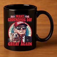 Funny Cool Trump Groundhog Make Groundhog Day Great Again 11oz C Handle Ceramic Mug