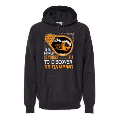 Funny Camp The World Is Yours To Discover Go Camping Gift Premium Hoodie