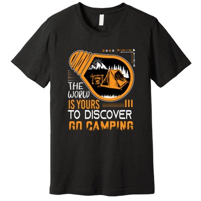 Funny Camp The World Is Yours To Discover Go Camping Gift Premium T-Shirt