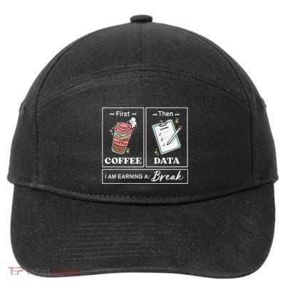First Coffee Then Data I Am Earning A Break School Education 7-Panel Snapback Hat