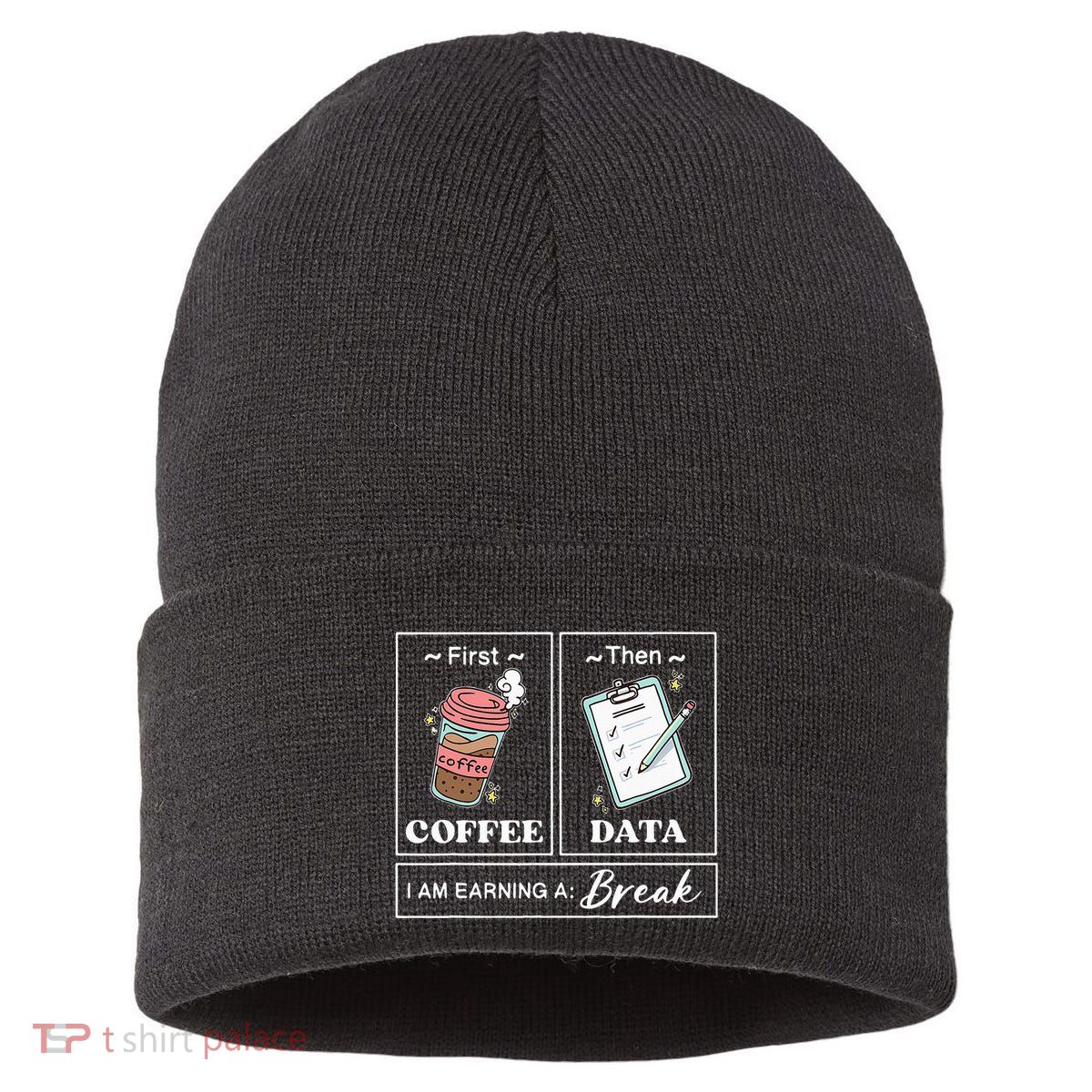 First Coffee Then Data I Am Earning A Break School Education Sustainable Knit Beanie