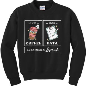 First Coffee Then Data I Am Earning A Break School Education Kids Sweatshirt