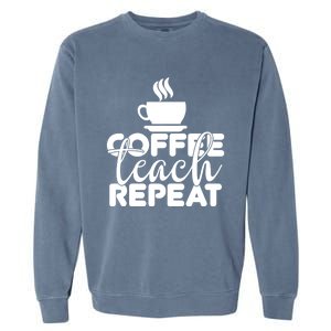 Funny Coffee Teach Repeat School Teacher Gift Garment-Dyed Sweatshirt