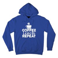 Funny Coffee Teach Repeat School Teacher Gift Hoodie