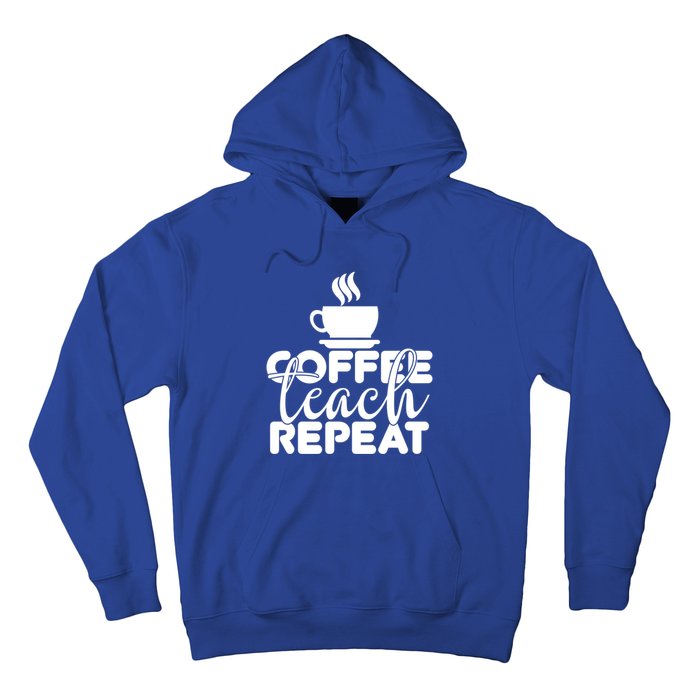 Funny Coffee Teach Repeat School Teacher Gift Hoodie