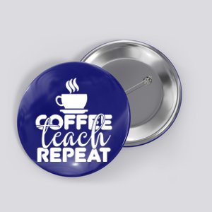 Funny Coffee Teach Repeat School Teacher Gift Button