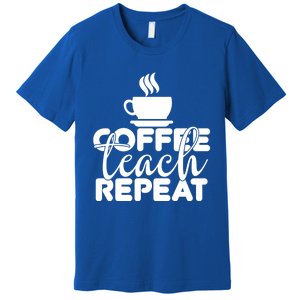 Funny Coffee Teach Repeat School Teacher Gift Premium T-Shirt