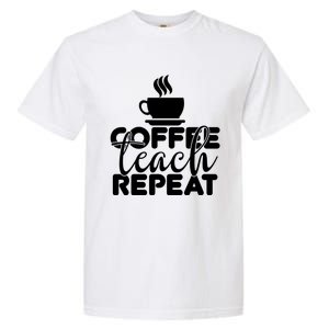 Funny Coffee Teach Repeat School Teacher Gift Garment-Dyed Heavyweight T-Shirt