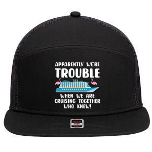 Funny Cruise Trip Apparently Were Trouble Cruising Together Meaningful Gift 7 Panel Mesh Trucker Snapback Hat