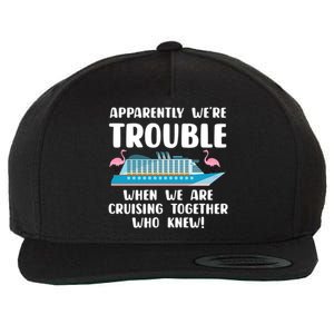 Funny Cruise Trip Apparently Were Trouble Cruising Together Meaningful Gift Wool Snapback Cap