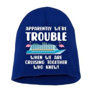 Funny Cruise Trip Apparently Were Trouble Cruising Together Meaningful Gift Short Acrylic Beanie