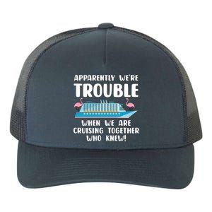 Funny Cruise Trip Apparently Were Trouble Cruising Together Meaningful Gift Yupoong Adult 5-Panel Trucker Hat