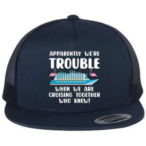 Funny Cruise Trip Apparently Were Trouble Cruising Together Meaningful Gift Flat Bill Trucker Hat