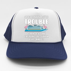 Funny Cruise Trip Apparently Were Trouble Cruising Together Meaningful Gift Trucker Hat