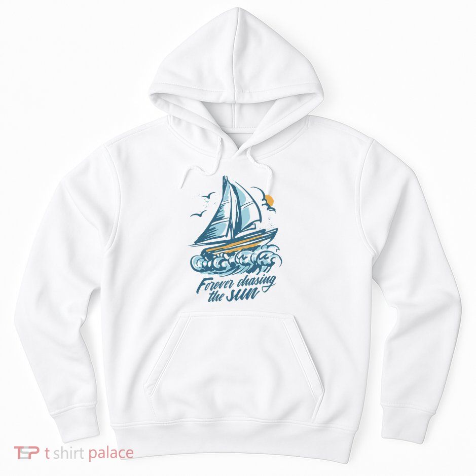 Forever Chasing The Sun Sail Boat Hoodie