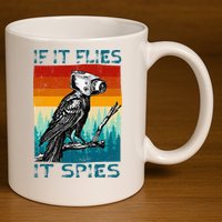 Funny Conspiracy Theory If It Flies It S.P.I.E.S Pigeon Bird 11oz C Handle Ceramic Mug