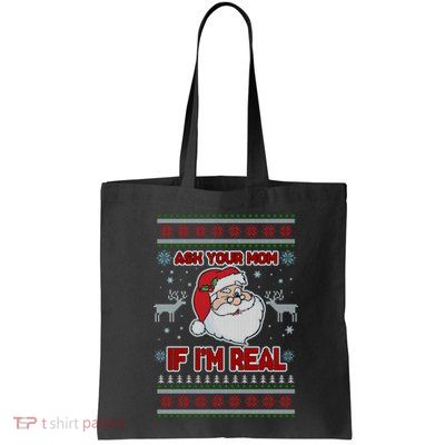 Funny Christmas Ugly Sweater Santa Ask Your Mom If I'm Real Bag