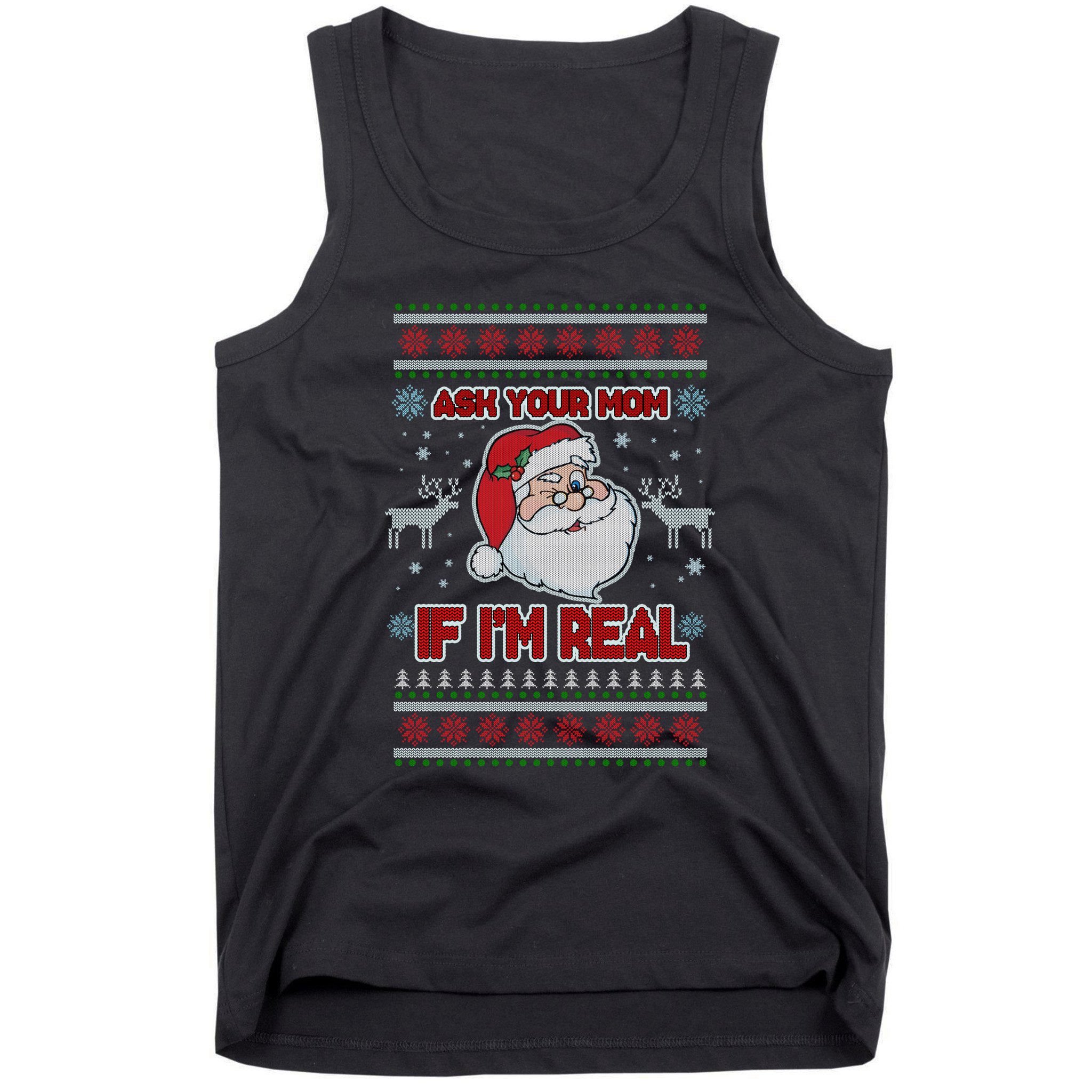 Funny Christmas Ugly Sweater Santa Ask Your Mom If I'm Real Tank Top