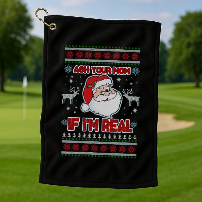 Funny Christmas Ugly Sweater Santa Ask Your Mom If I'm Real Golf Towel