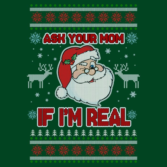 Funny Christmas Ugly Sweater Santa Ask Your Mom If I'm Real Sweatshirt