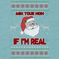Funny Christmas Ugly Sweater Santa Ask Your Mom If I'm Real Sueded Cloud Jersey T-Shirt