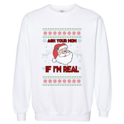 Funny Christmas Ugly Sweater Santa Ask Your Mom If I'm Real Garment-Dyed Sweatshirt