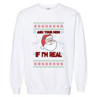 Funny Christmas Ugly Sweater Santa Ask Your Mom If I'm Real Garment-Dyed Sweatshirt
