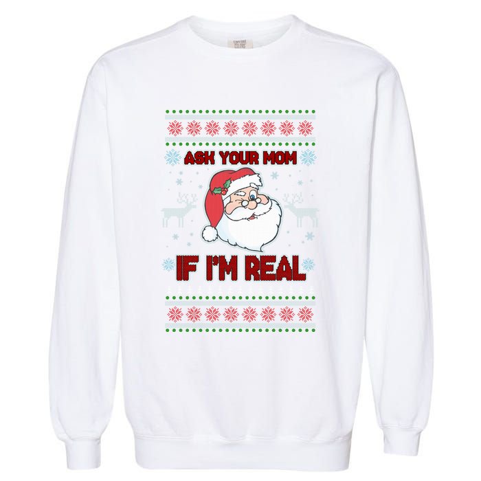 Funny Christmas Ugly Sweater Santa Ask Your Mom If I'm Real Garment-Dyed Sweatshirt