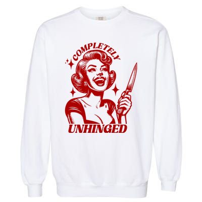 Funny Completely Unhinged Girl Garment-Dyed Sweatshirt