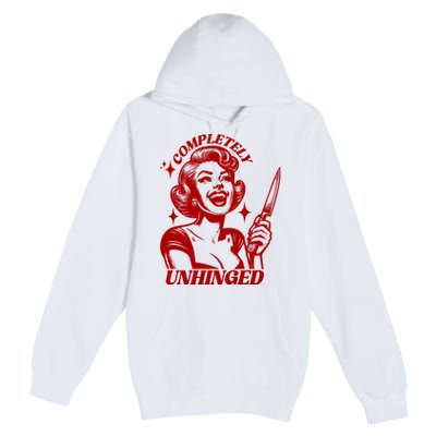 Funny Completely Unhinged Girl Premium Pullover Hoodie