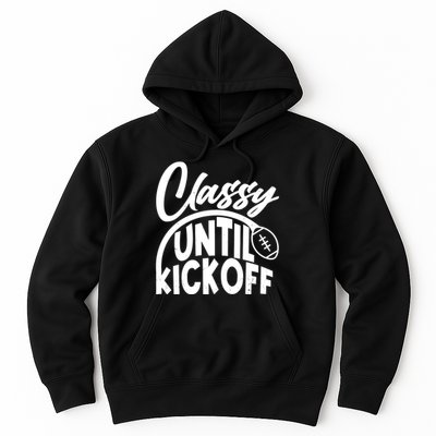 Funny Classy Until Kickoff Football Fan Hoodie