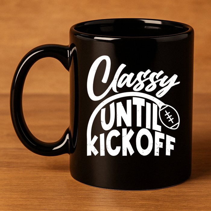 Funny Classy Until Kickoff Football Fan 11oz C Handle Ceramic Mug