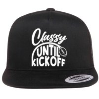 Funny Classy Until Kickoff Football Fan Flatbill Hat